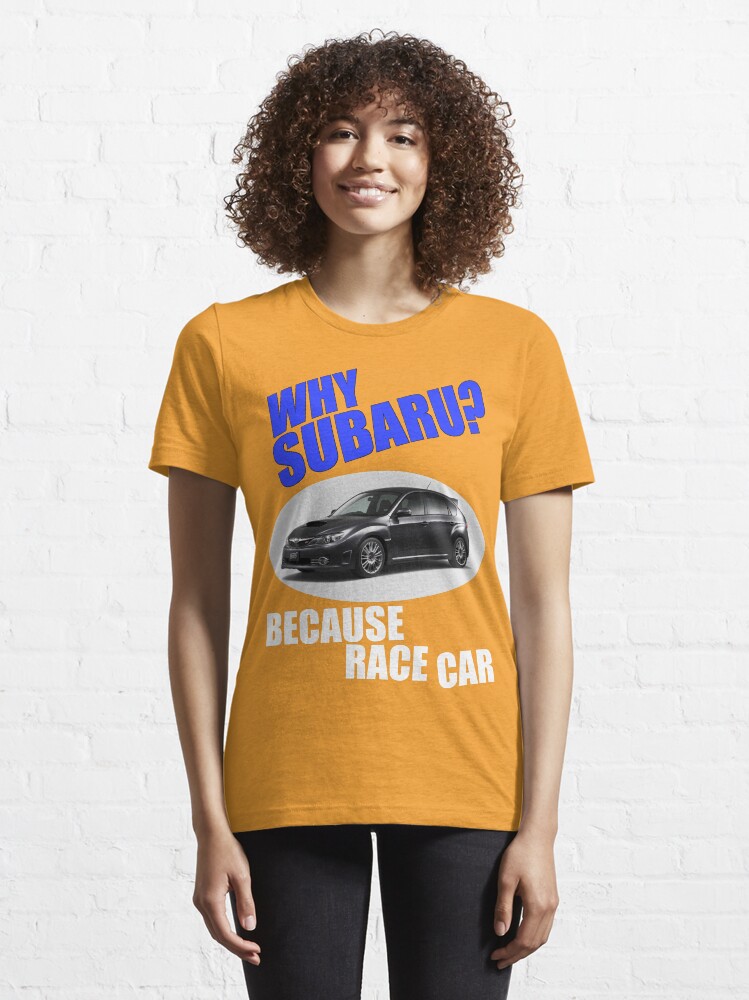 Alternate view of Why Subaru - Because Race Car Essential T-Shirt