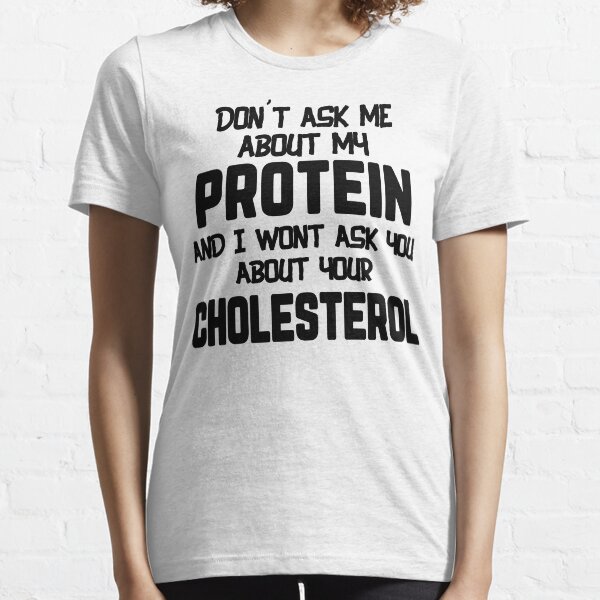 Don't Ask Me About My Protein And I Won't Ask You About Your Cholesterol, Funny Vegan Shirt, Vegetarian T-Shirt, Sarcastic Tee, Vegans Pride Essential T-Shirt