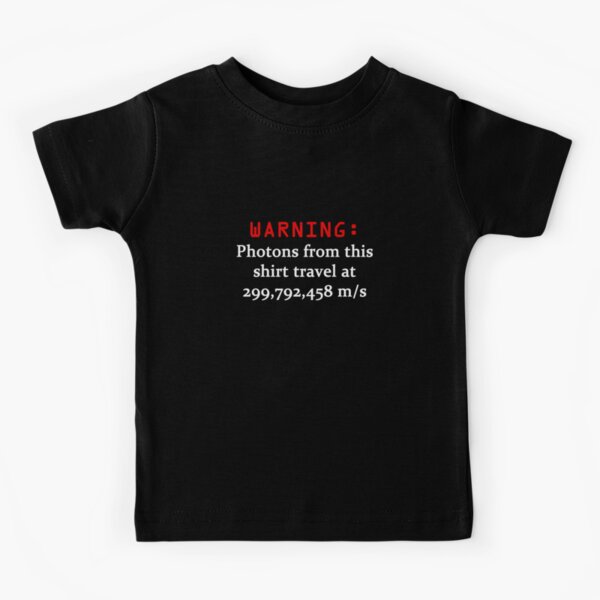 WARNING Photons from this shirt travel at the speed of light Kids T-Shirt