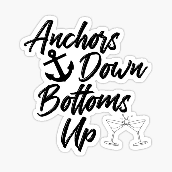 "Anchors down, bottoms up" Sticker for Sale by shakeoutfitters Redbubble