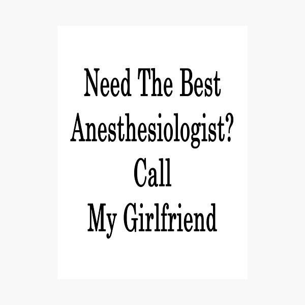Item preview, Need The Best Anesthesiologist? Call My Girlfriend  designed and sold by supernova23.