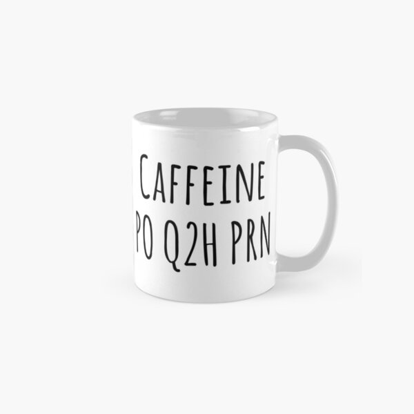 Caffeine PO Q2H PRN Nursing Medicine Humor Classic Mug