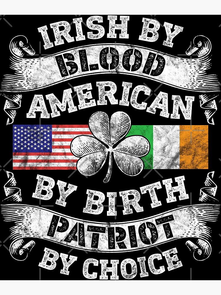 Irish By Blood American By Birth Patriot By Choice T-Shirt Irish By Blood American By Birth Patriot By Choice T-Shirt