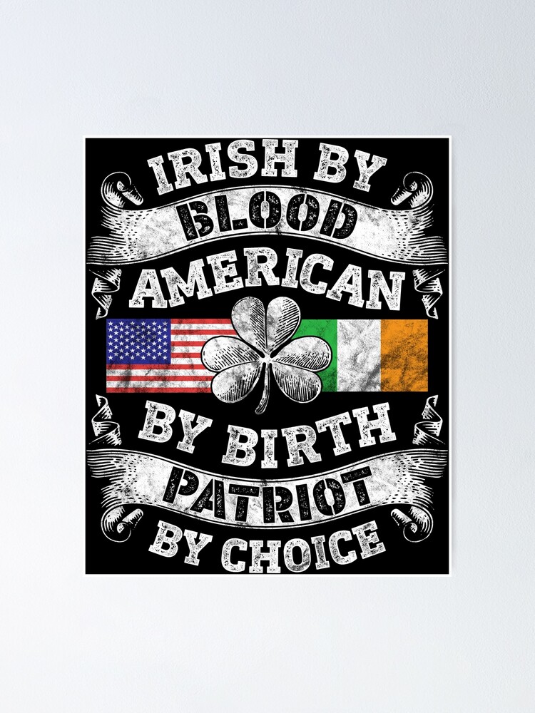 Irish By Blood American By Birth Patriot By Choice T-Shirt Irish By Blood American By Birth Patriot By Choice T-Shirt