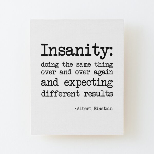 Definition Of Insanity Wall Art | Redbubble