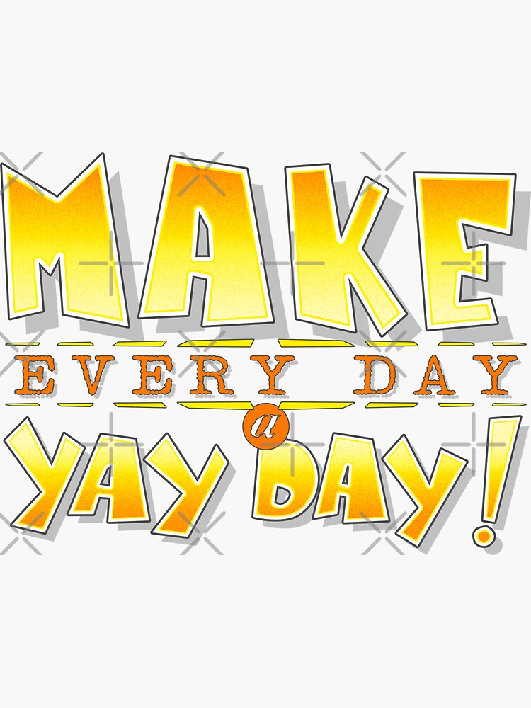 "YAY DAY" Sticker for Sale by RicksPix Redbubble