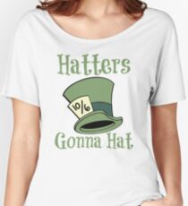 Hatters Gonna Hat Women's Relaxed Fit T-Shirt
