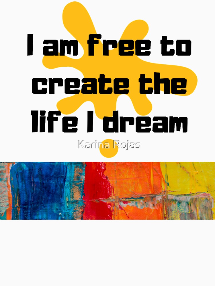 Soy libre de crear la vida que sueño de KaryRojas07