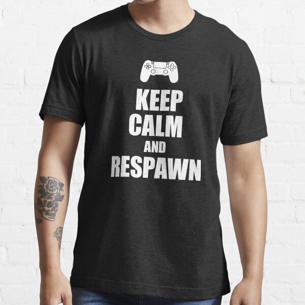 Gamer, Keep calm and respawn