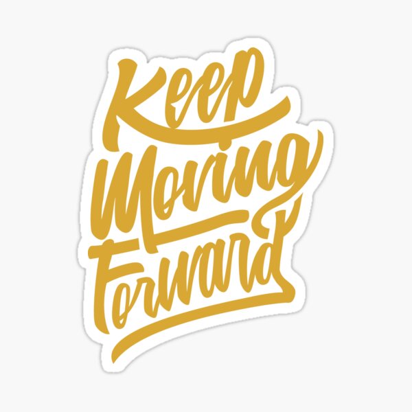 Keep moving forward Keep moving forward