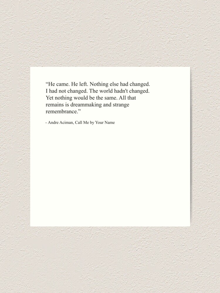 He Left Me Quotes He Came, He Left. Call Me By Your Name Quote" Art Print By Druxyroses |  Redbubble