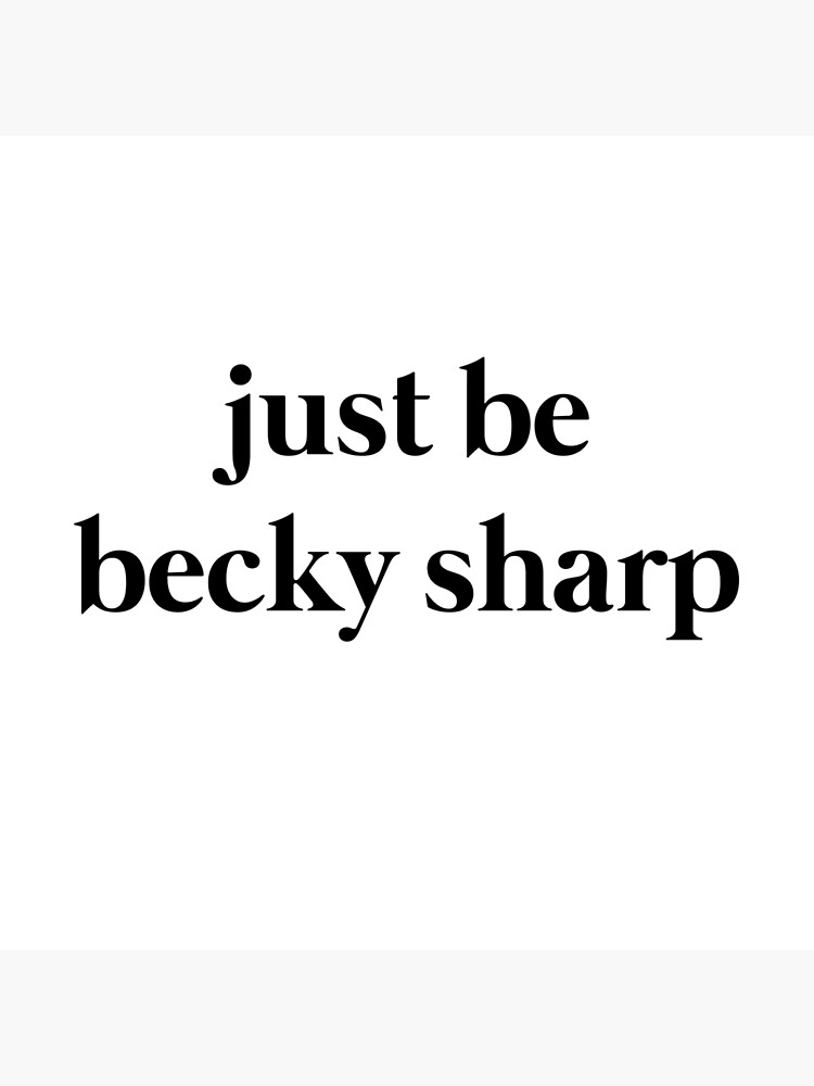 "just be becky sharp rebecca sharp vanity fair" Poster for Sale by arrabellas Redbubble
