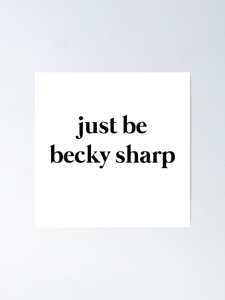 "just be becky sharp rebecca sharp vanity fair" Poster for Sale by arrabellas Redbubble