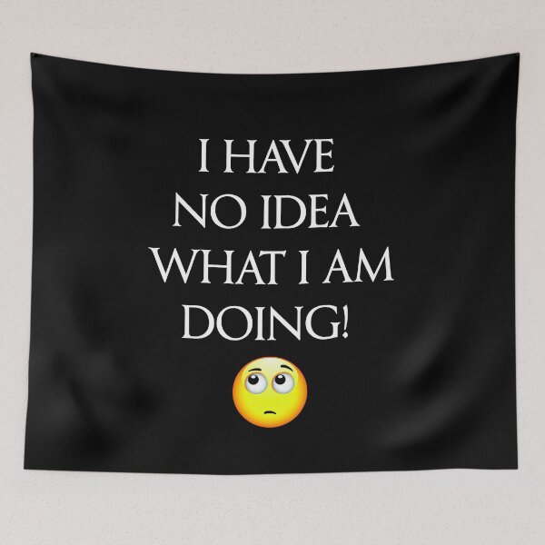 Item preview, Quote "I have no idea what I am doing" designed and sold by BigTime.