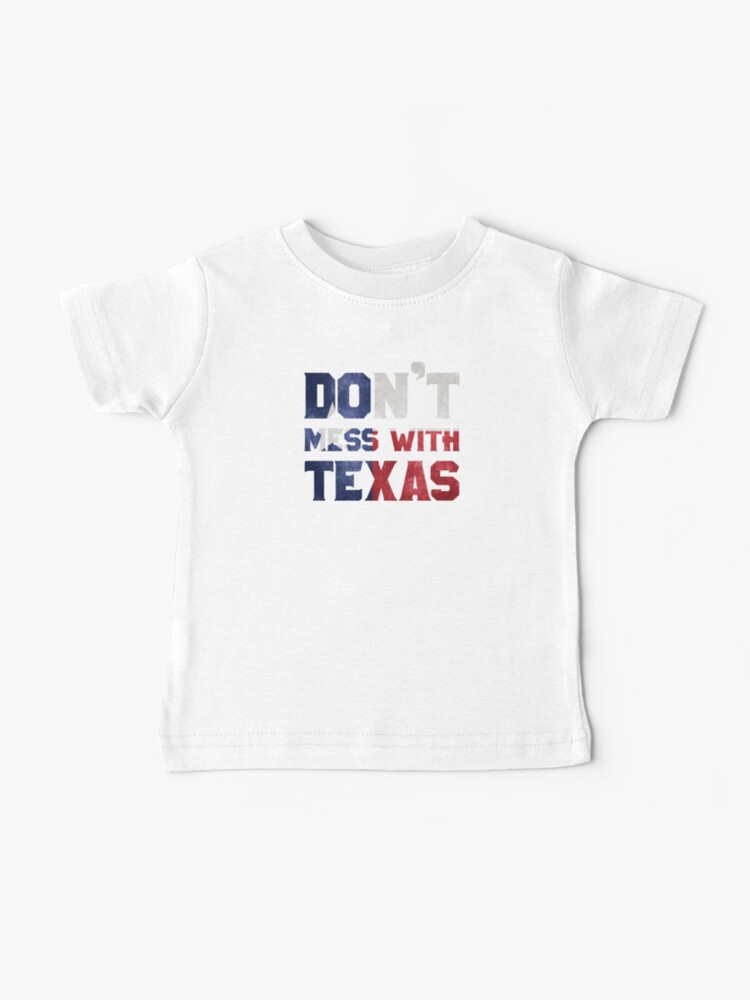 Baby T-Shirt, Don't Mess With Texas designed and sold by Amris Bamazruk