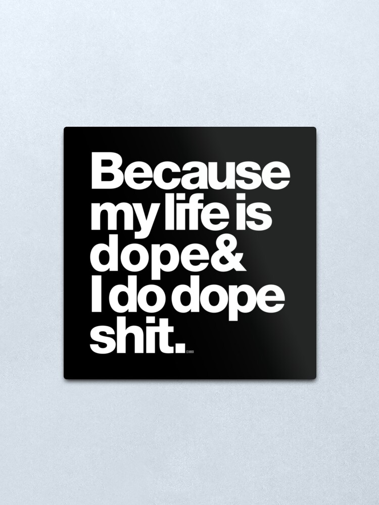 Alternate view of Because My Life is Dope - Kanye West Quote Metal Print