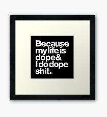 Because My Life is Dope - Kanye West Quote Framed Print