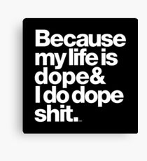 Because My Life is Dope - Kanye West Quote Canvas Print