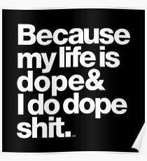 Because My Life is Dope - Kanye West Quote Poster