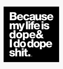 Because My Life is Dope - Kanye West Quote Photographic Print