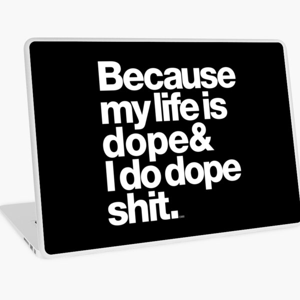 Because My Life is Dope - Kanye West Quote Laptop Skin