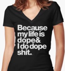 Because My Life is Dope - Kanye West Quote Fitted V-Neck T-Shirt