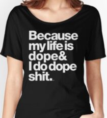 Because My Life is Dope - Kanye West Quote Women's Relaxed Fit T-Shirt