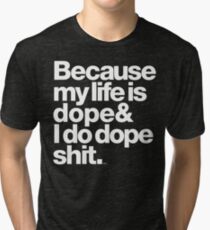 Because My Life is Dope - Kanye West Quote Tri-blend T-Shirt