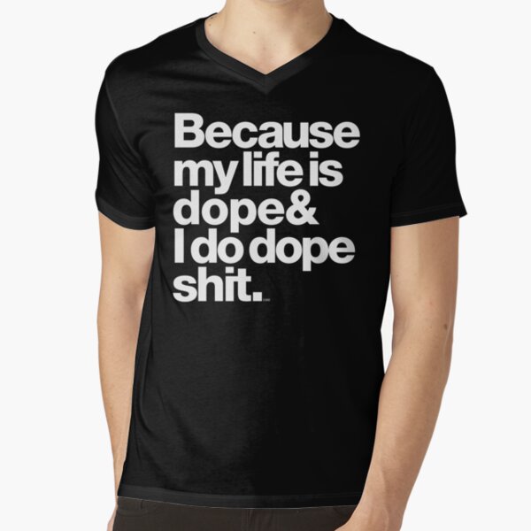 Because My Life is Dope - Kanye West Quote V-Neck T-Shirt