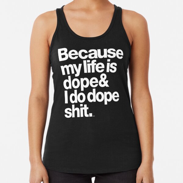 Because My Life is Dope - Kanye West Quote Racerback Tank Top