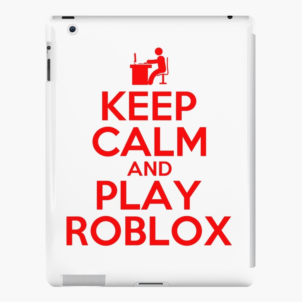 Keep Calm And Play Roblox Ipad Case Skin By Best5trading Redbubble - how to play roblox on ipad