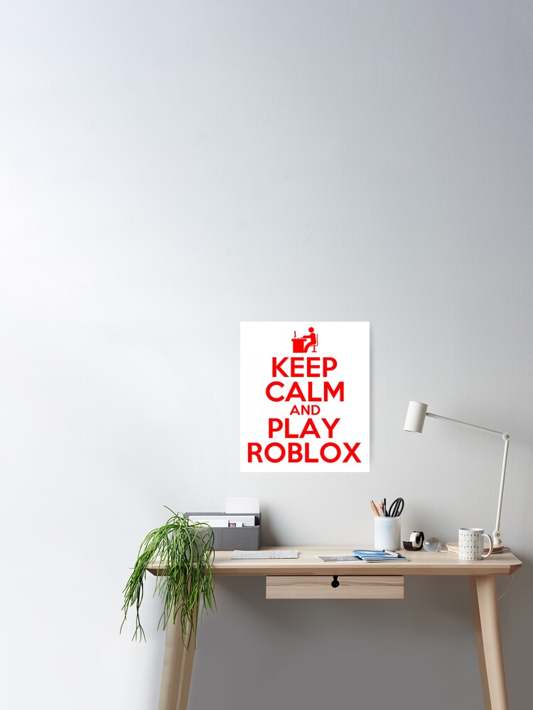 Keep Calm And Play Roblox Poster By Best5trading Redbubble - calmgg roblox