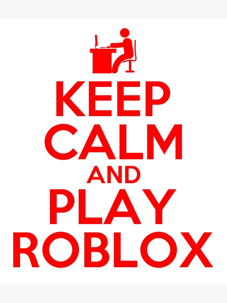 Keep Calm And Play Roblox Greeting Card By Best5trading Redbubble - keep calm and give me a lot of robux keep calm net