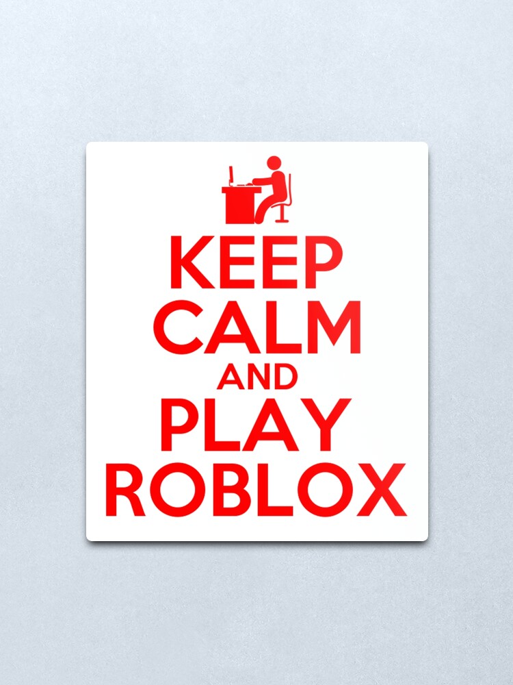 Keep Calm And Play Roblox Metal Print By Best5trading Redbubble - roblox metal print