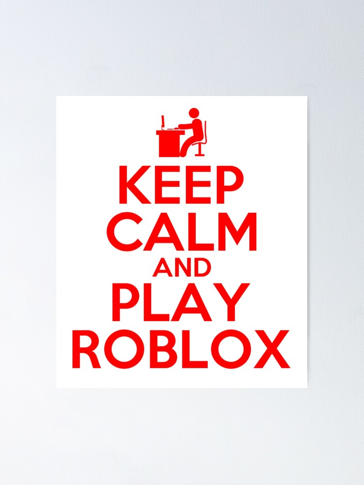 Keep Calm And Play Roblox Poster By Best5trading Redbubble - 3d poster roblox