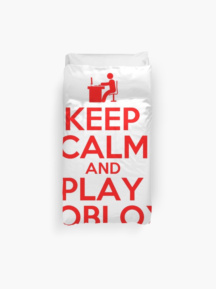 Keep Calm And Play Roblox Duvet Cover By Best5trading Redbubble - keep calm and play roblox poster