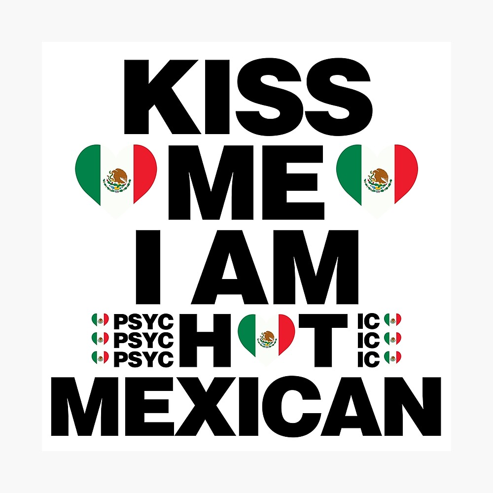 Poster Embrasse Moi Je Suis Chaud Mexicain Psychotique Drole Par Elhefe Redbubble