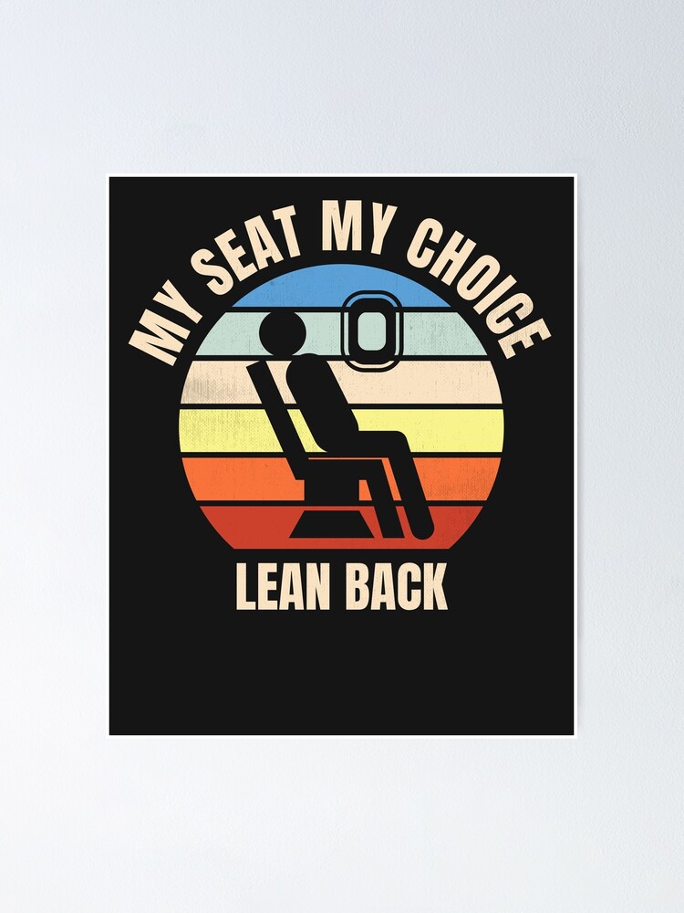 "Lean Back Viral Airplane Seat My Seat My Choice" Poster by