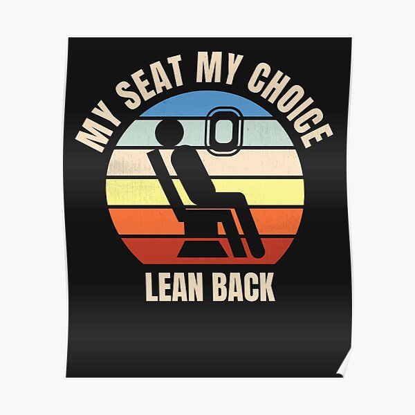 "Lean Back Viral Airplane Seat My Seat My Choice" Poster by