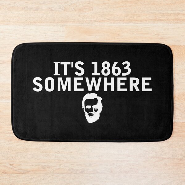 Item preview, It's 1863 Somewhere - Civil War - Abraham Lincoln designed and sold by beardsbayonets.
