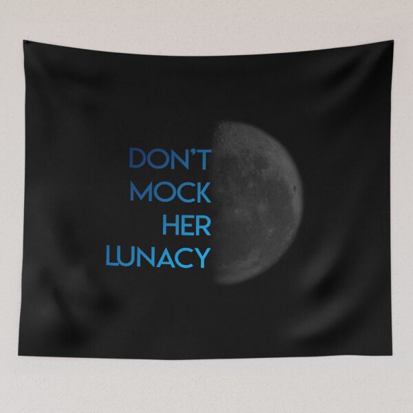 Item preview, Don'y mock her Lunacy designed and sold by BunnyMomMtl.