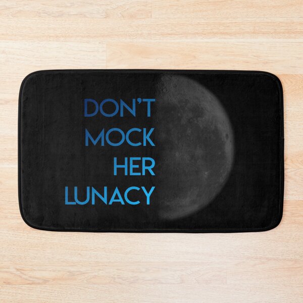 Item preview, Don'y mock her Lunacy designed and sold by BunnyMomMtl.