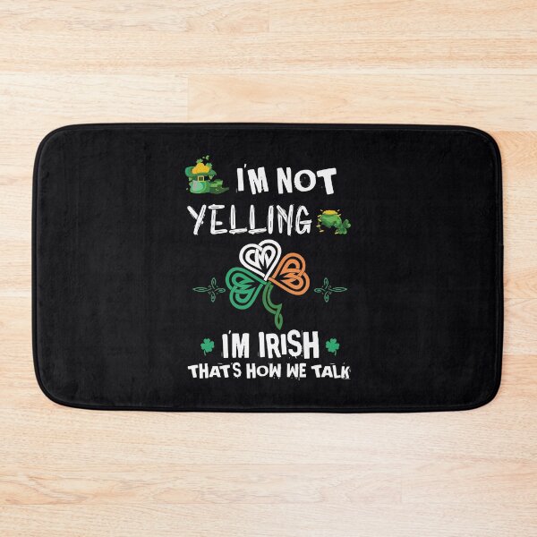 Item preview, I'm Not Yelling I'm Irish Thats How We Talk Patricks Day designed and sold by IceNiceIce.