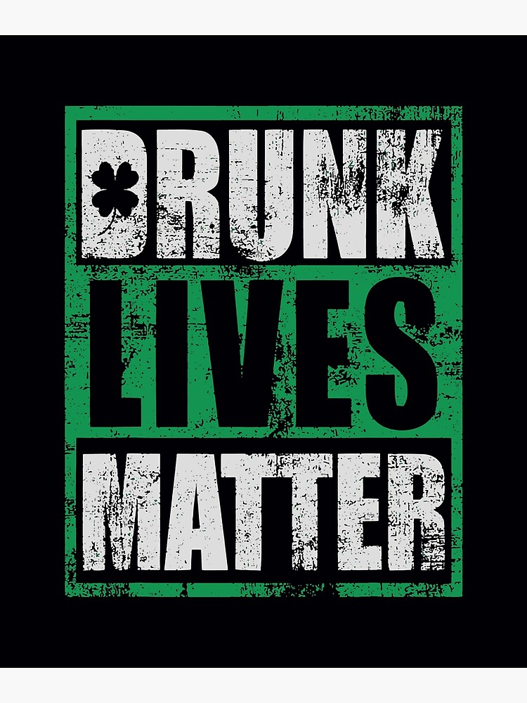 saint patricks day drunk lives matter