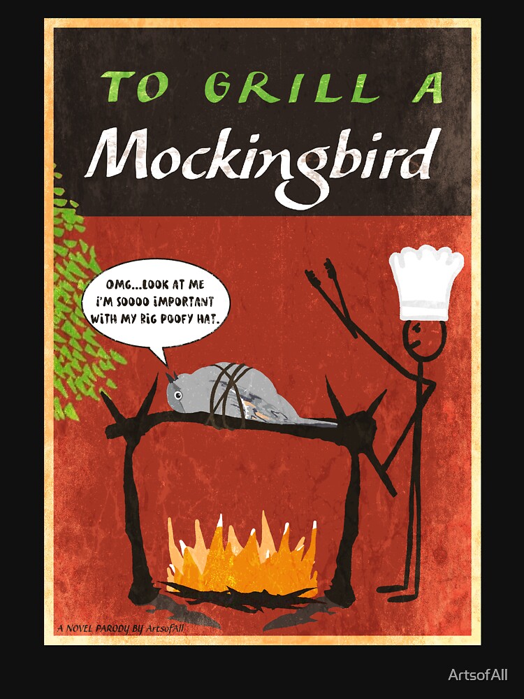 To Grill A Mockingbird by ArtsofAll