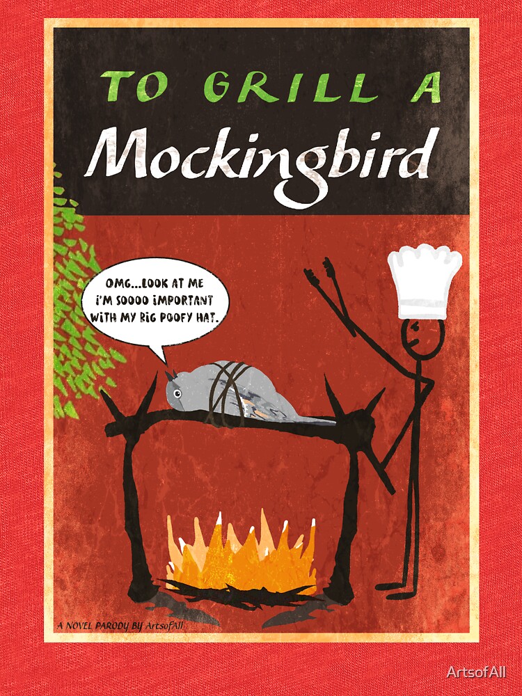 To Grill A Mockingbird by ArtsofAll