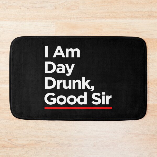Item preview, I Am Day Drunk Good Sir designed and sold by TopDawgDesigns.