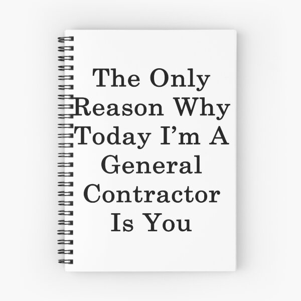 Item preview, The Only Reason Why Today I'm A General Contractor Is You designed and sold by supernova23.