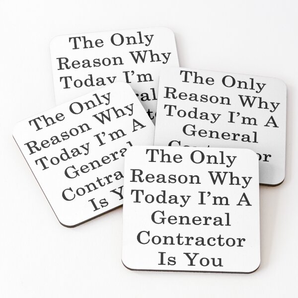 Item preview, The Only Reason Why Today I'm A General Contractor Is You designed and sold by supernova23.