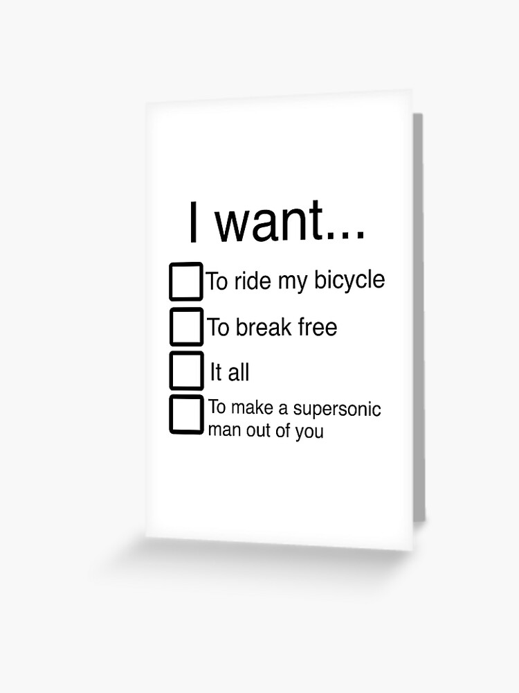 I Want To Break Free Ride My Bicycle It All To Make A Supersonic Man Out Of You Greeting Card By Baller 11 Redbubble